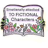 Emotionally Attached To Fictional Characters - Culture Series - Enamel Lapel Pin - Plated Badge for Clothing, Bags, and Lanyards