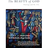 The Beauty of God: Theology and the Arts (Wheaton Theology Conference Series)