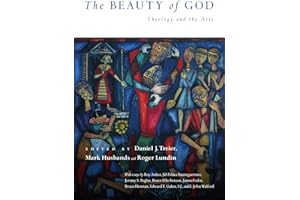 The Beauty of God: Theology and the Arts (Wheaton Theology Conference Series)