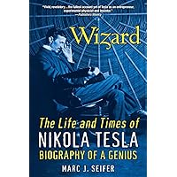 Wizard: The Life and Times of Nikola Tesla: Biography of a Genius