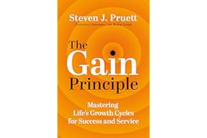 The Gain Principle: Mastering Life's Growth Cycles for Success and Service