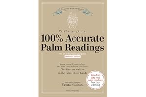 The Definitive Guide to 100% Accurate Palm Readings: The art of listening to your palms