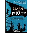 Learn Like a PIRATE: Empower Your Students to Collaborate, Lead, and Succeed