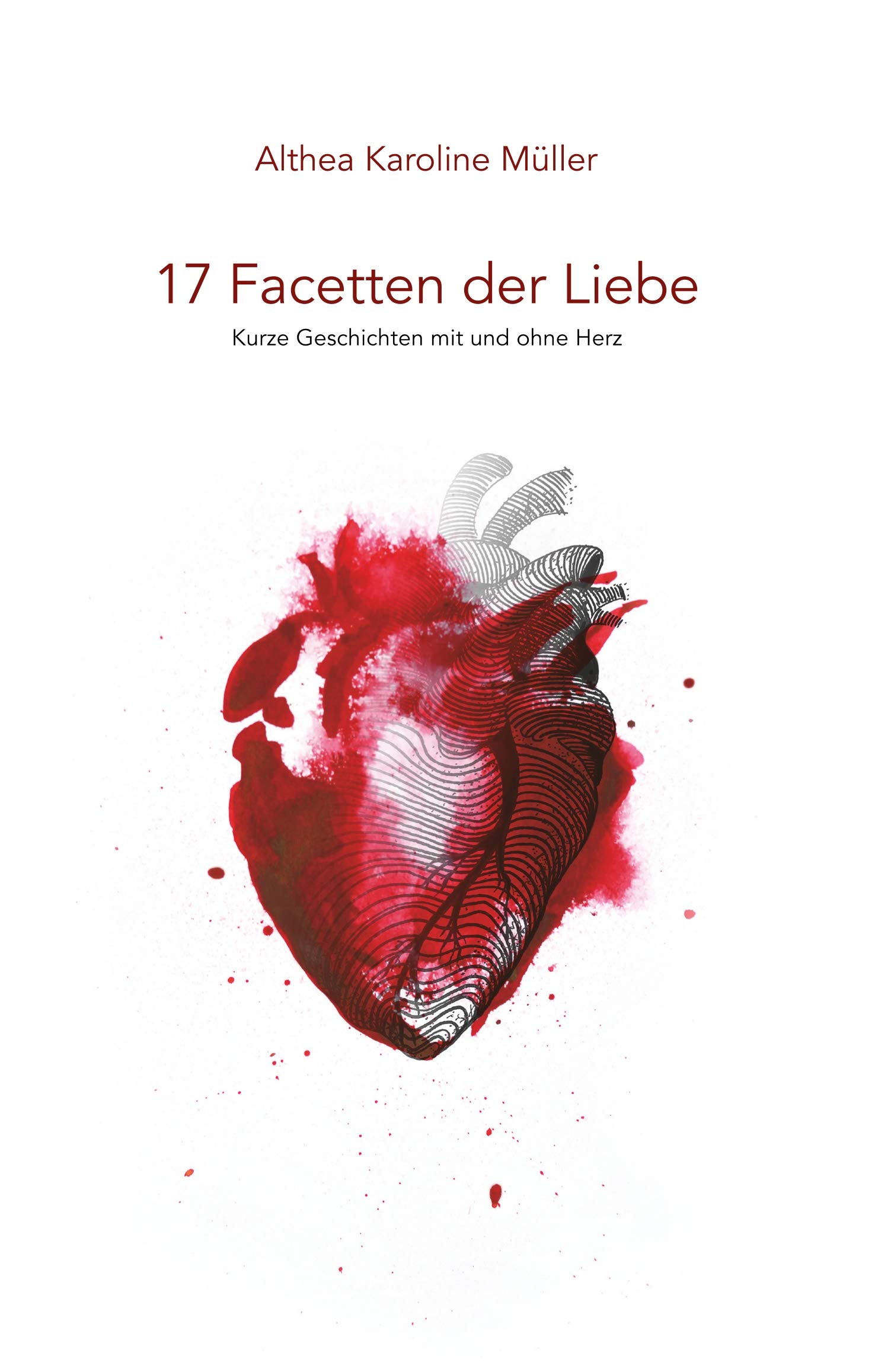 Amazon Com 17 Facetten Der Liebe Kurze Geschichten Mit Und Ohne Herz German Edition Ebook Muller Althea Karoline Kindle Store