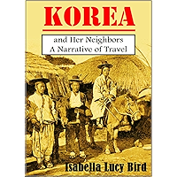 Korea and Her Neighbors: A Narrative of Travel, with an Account of the Recent Vicissitudes and Present Position of the… book cover