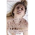 Make Her Orgasm Again and Again: 48 Simple Tips & Tricks to Give Her Mind-Blowing, Explosive, Full-Body Orgasm After Orgasm, Night After Night