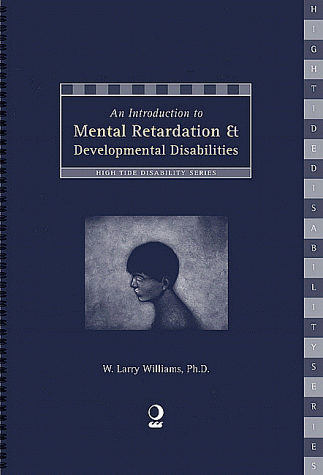 An Introduction to Mental Retardation & Developmental Disabilities (High Tide Monograph Series) (Hig by W. Larry Williams