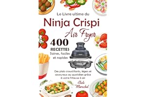Le Livre ultime du Ninja CRISPi Air Fryer: 400 Recettes saines, faciles et rapides / Des plats croustillants, légers et savou