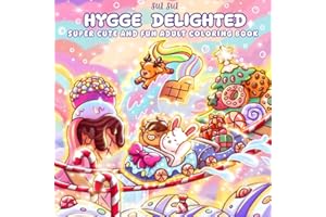Hygge Delighted - Super Cute & Fun Adult Coloring Book: Featuring Adorable Animal Characters Discovering Whimsical Dessert Wo