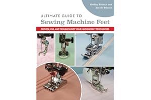 Ultimate Guide to Sewing Machine Feet: Choose, Use, and Troubleshoot Your Machine Feet for Success