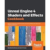 Unreal Engine 4 Shaders and Effects Cookbook: Over 70 recipes for mastering post-processing effects and advanced shading tech