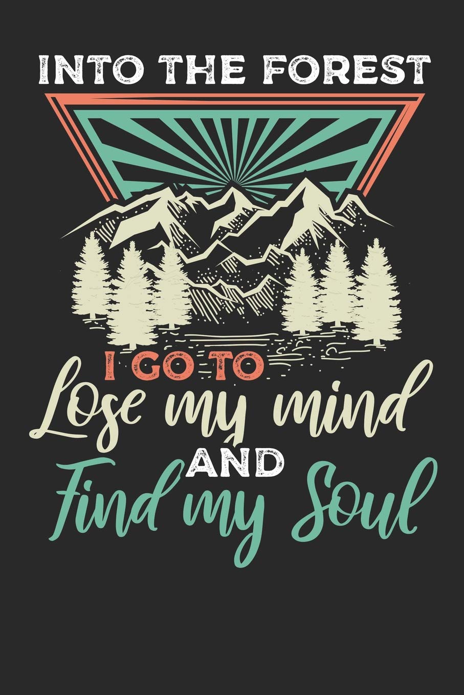 Into The Forest I Go To Lose My Mind And Find My Soul Lined Journal Lined Notebook 6x9 110 Pages Ruled Lined Journals Simple Amazon Com Books