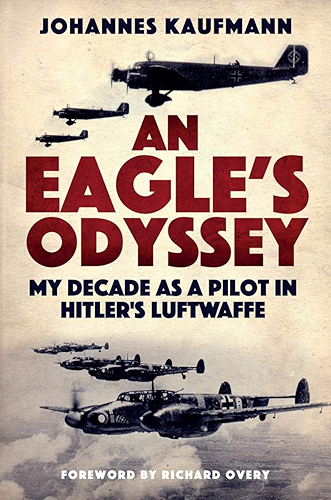 Download An Eagle's Odyssey: My Decade as a Pilot in Hitler's Luftwaffe (English Edition) PDF