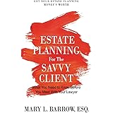 Estate Planning for the Savvy Client: What You Need to Know Before You Meet With Your Lawyer (Savvy Client Series) (Volume 1)