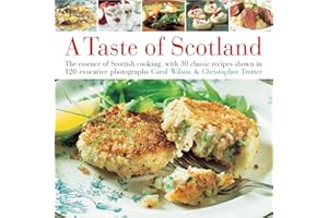 Taste of Scotland: The essence of Scottish cooking, with 30 classic recipes shown in 150 evocative photographs