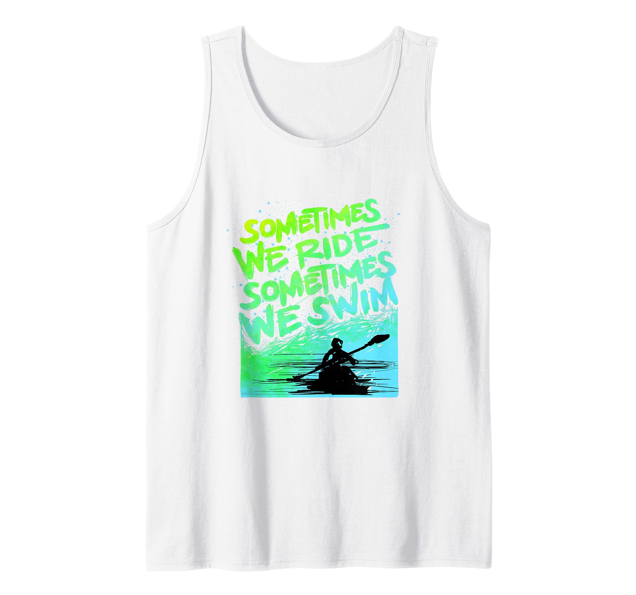 Kayak Gift Kayaking Sometimes We Swim Tank Top