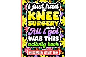 I Just Had a Knee Surgery and All I Got Was This Activity Book: Uplifting Activities for Knee Replacement Recovery with Engaging Puzzles and Relaxing Coloring Pages
