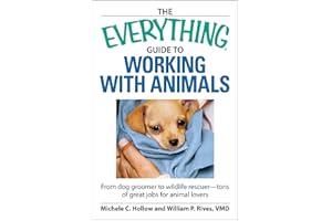 The Everything Guide to Working with Animals: From dog groomer to wildlife rescuer - tons of great jobs for animal lovers (Everything® Series)