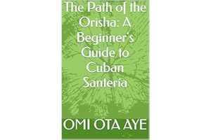 The Path of the Orisha: A Beginner's Guide to Cuban Santería