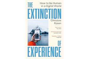 The Extinction of Experience: How to Be Human in a Digital World