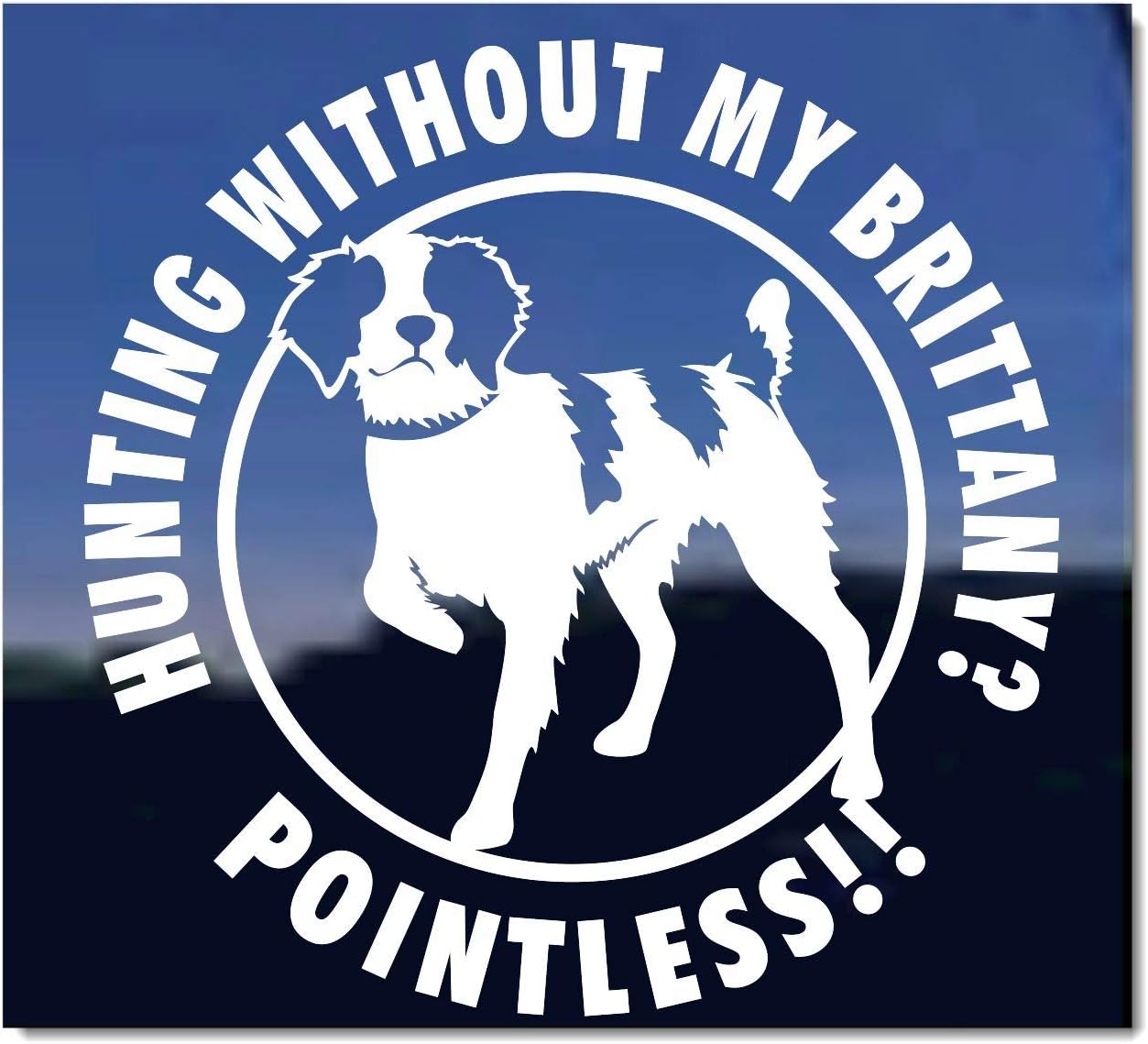 Hunting Without My Brittany? Pointless! Vinyl Window Auto