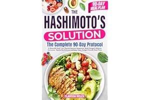 The Hashimoto's Solution: The Complete 90-Day Protocol to Naturally Heal Your Thyroid, Reverse Symptoms, Boost Energy & Balan