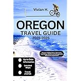Oregon Travel Guide 2025-2026: Uncover Hidden Gems, Itineraries, Top Hiking, Wildlife and Unforgettable Attractions Experience (Travel Guides)