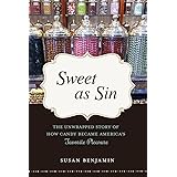 Sweet as Sin: The Unwrapped Story of How Candy Became America's Favorite Pleasure