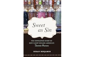 Sweet as Sin: The Unwrapped Story of How Candy Became America's Favorite Pleasure