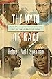 The Myth of Race: The Troubling Persistence of an Unscientific Idea