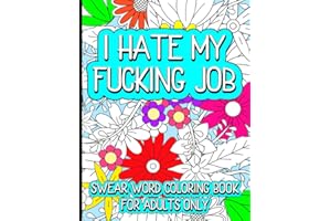 I Hate My Job Swear Word Coloring Book For Adults: Don't like where you work? Can't quit just yet? Take out your frustration with these fun designs ... Perfect gift idea for the job seeker.