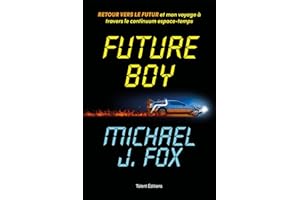 Future Boy : Retour vers le futur et mon voyage à travers le continuum espace-temps (French Edition)