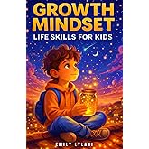Growth Mindset - Life Skills for Kids: Inspiring Stories to Build Resilience, Self-Esteem, and Confidence (Motivational Stories for Amazing Kids)