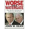 Worse Than Watergate: The Secret Presidency of George W. Bush
