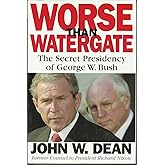 Worse Than Watergate: The Secret Presidency of George W. Bush