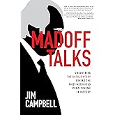Madoff Talks: Uncovering the Untold Story Behind the Most Notorious Ponzi Scheme in History