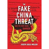 The Fake China Threat: And Its Very Real Danger