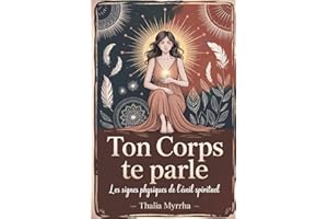 Ton Corps Te Parle - Les Signes Physiques de l’Éveil Spirituel: Hypersensibilité, fatigue chronique, montée de Kundalini, déc