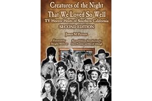 Creatures of the Night That We Loved So Well: TV Horror Hosts of Southern California - Second Edition