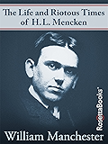 The Life and Riotous Times of H.L. Mencken