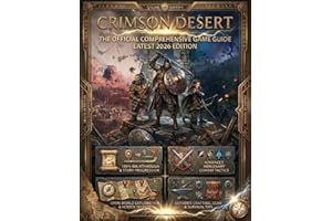 CRIMSON DESERT: THE OFFICIAL COMPREHENSIVE GAME GUIDE (Latest 2026 Edition):100% Walkthrough & Story Progression, Advanced Me