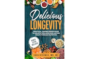 Delicious Longevity: Practical, Science-Based Guide to Holistic Wellness and Lasting Health through Nutrition