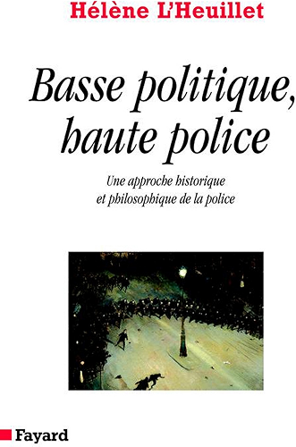 Download Basse politique, haute police : Une approche historique et philosophique de la police (Divers Histoire) PDF