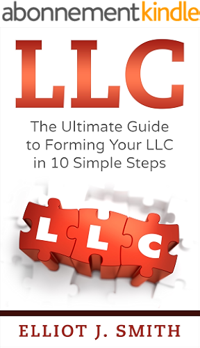 Download LLC: The Ultimate Guide to Forming Your LLC in 10 Simple Steps (Starting a Business, LLC Taxes, Limited Liability Company Guide Book 1) (English Edition) PDF