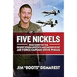 Five Nickels: True Story of the Desert Storm Heroics and Sacrifice of Air Force Captain Steve Phillis