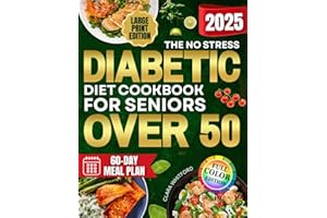 The No Stress Diabetic Diet Cookbook for Seniors Over 50: Simple, Budget Friendly and Tasty Recipes to Regain Energy, Balance Blood Sugar and Feel Confident Without Giving Up the Joy of Eating
