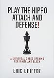 Play The Hippo Attack and Defense: A Universal Chess Opening for White and Black