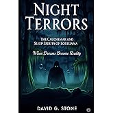 Night Terrors: The Cauchemar and Sleep Spirits of Louisiana: When Dreams Become Reality (Shadows of the Bayou: A Louisiana Supernatural Series)