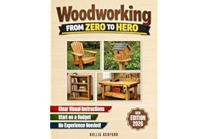 Woodworking from Zero to Hero: The Only Step-by-Step Guide You’ll Ever Need to Master Essential Skills, Boost Your Confidence