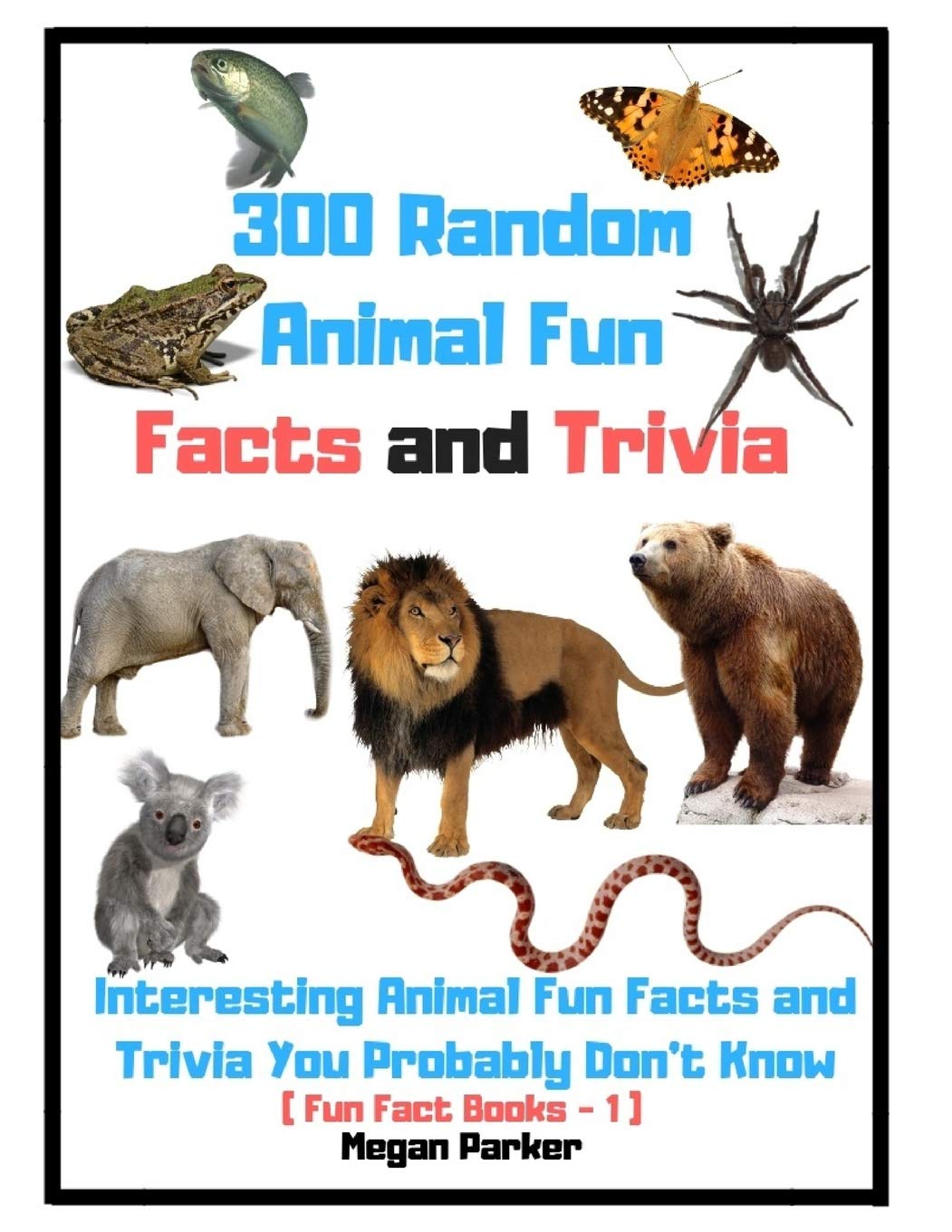 300 Random Animal Fun Facts And Trivia Interesting Animal Fun Facts And Trivia You Probably Don T Know Fun Fact Books 1 Parker Megan Amazon De Bucher